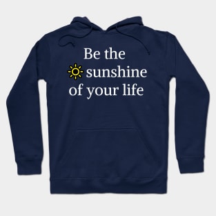 Be the sunshine of your life Hoodie